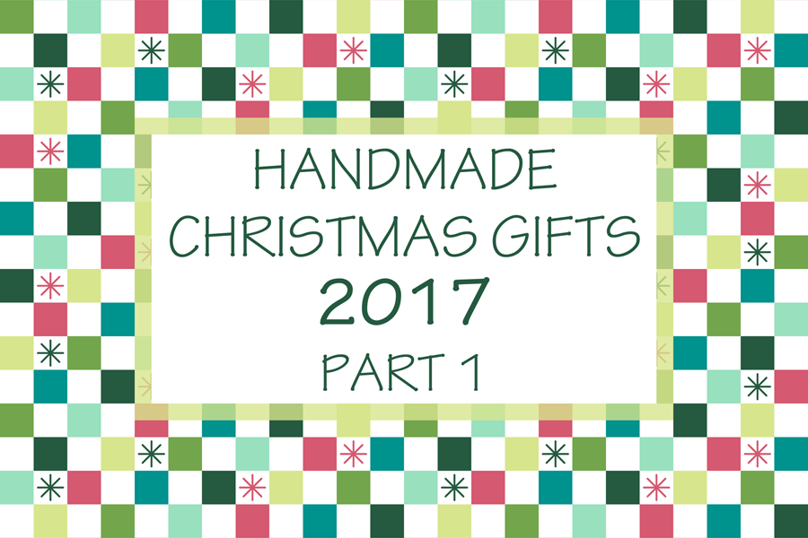 Handmade Christmas Gifts 2017 Part 1 Rectangle
